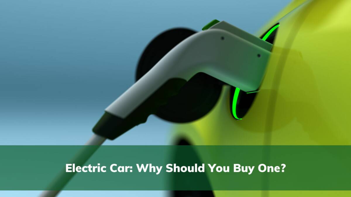 Electric Car - Why Should You Buy One