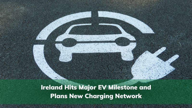 Ireland Hits Major EV Milestone and Plans New Charging Network